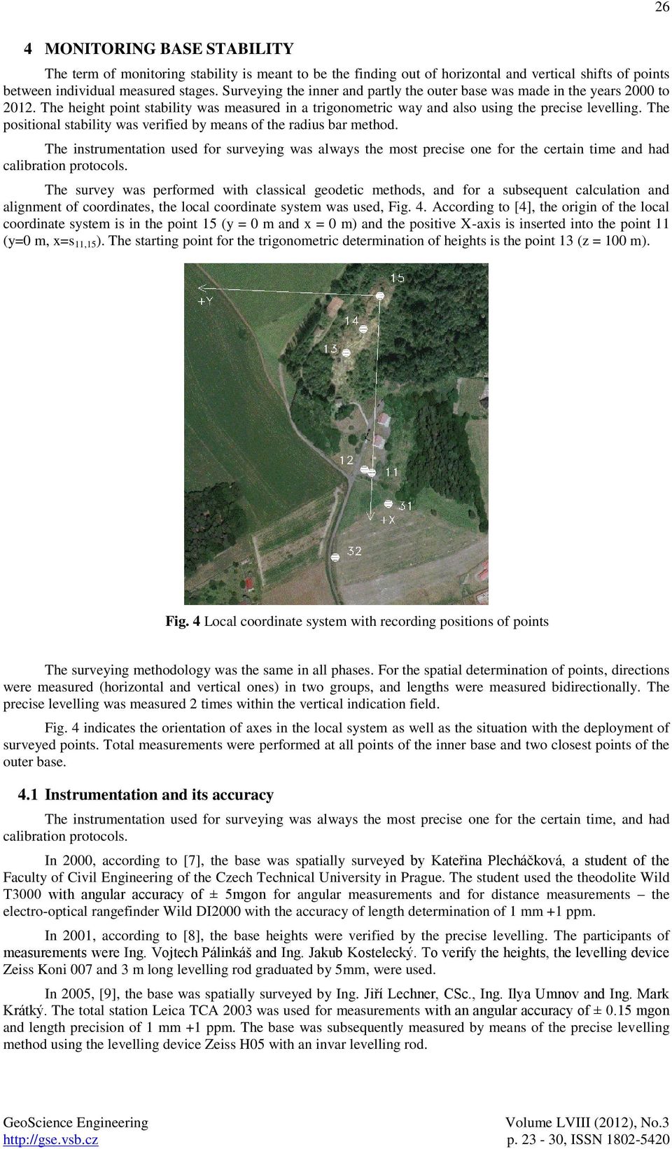 The positional stability was verified by means of the radius bar method. The instrumentation used for surveying was always the most precise one for the certain time and had calibration protocols.