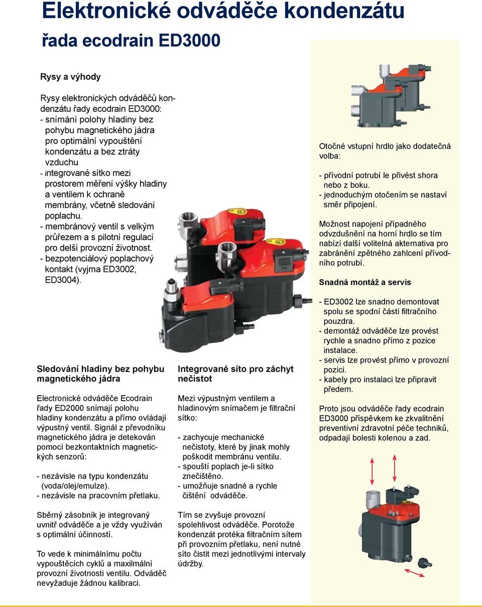 - membránový ventil s velkým průřezem a s pilotní regulací pro delší provozní životnost. - bezpotenciálový poplachový kontakt (vyjma ED3002, ED3004).