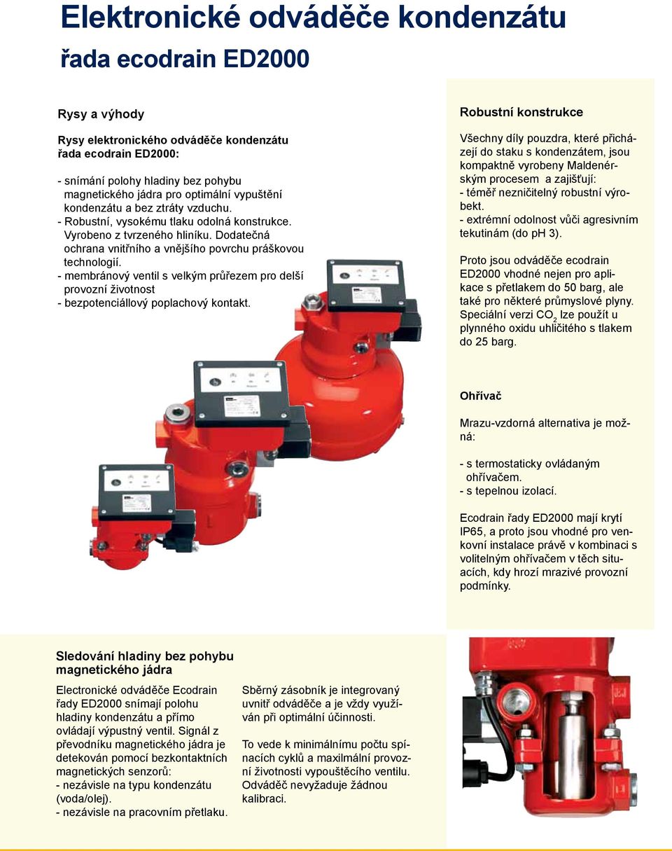 - membránový ventil s velkým průřezem pro delší provozní životnost - bezpotenciállový poplachový kontakt.
