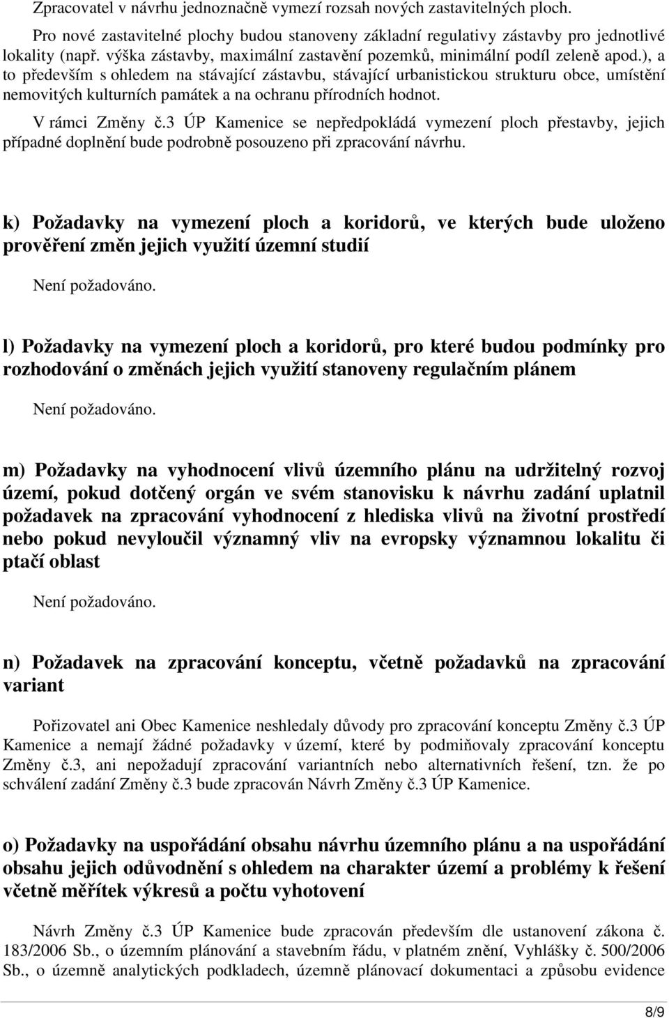 ), a to především s ohledem na stávající zástavbu, stávající urbanistickou strukturu obce, umístění nemovitých kulturních památek a na ochranu přírodních hodnot. V rámci Změny č.