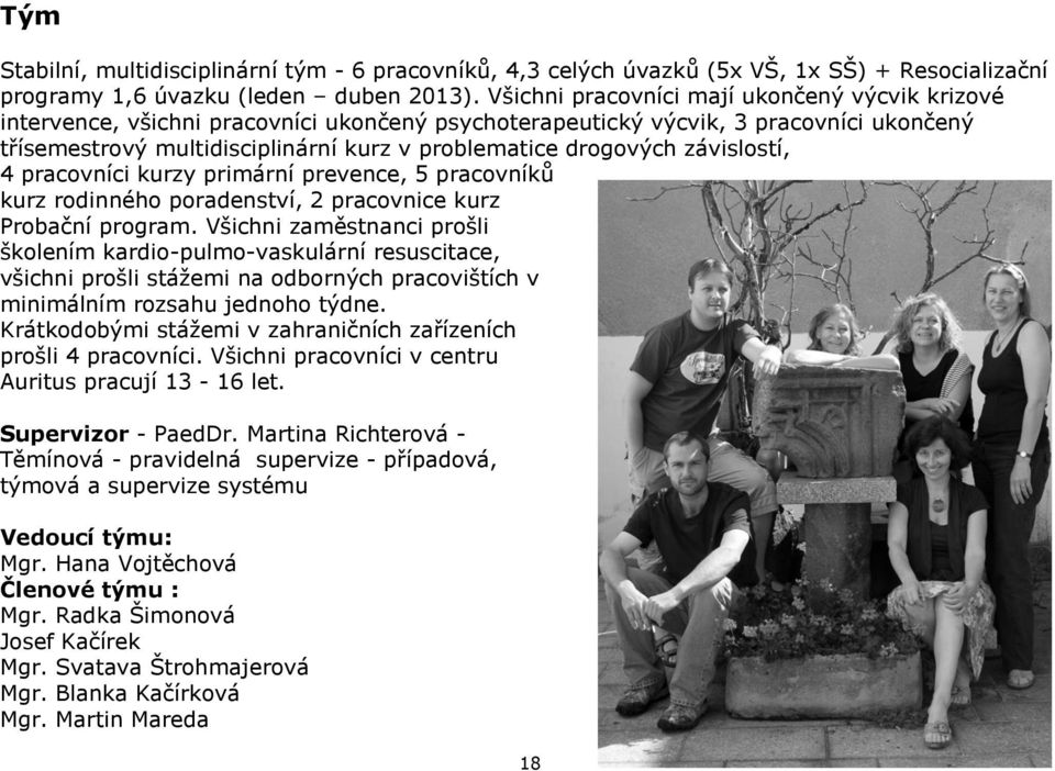 závislostí, 4 pracovníci kurzy primární prevence, 5 pracovníků kurz rodinného poradenství, 2 pracovnice kurz Probační program.