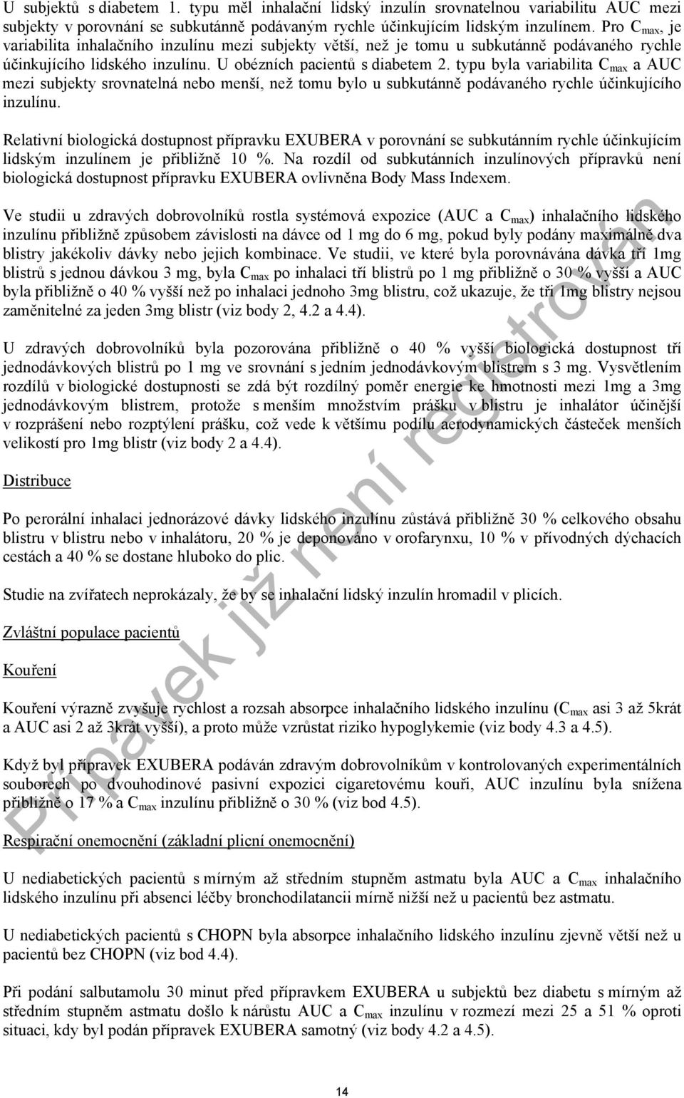 typu byla variabilita C max a AUC mezi subjekty srovnatelná nebo menší, než tomu bylo u subkutánně podávaného rychle účinkujícího inzulínu.