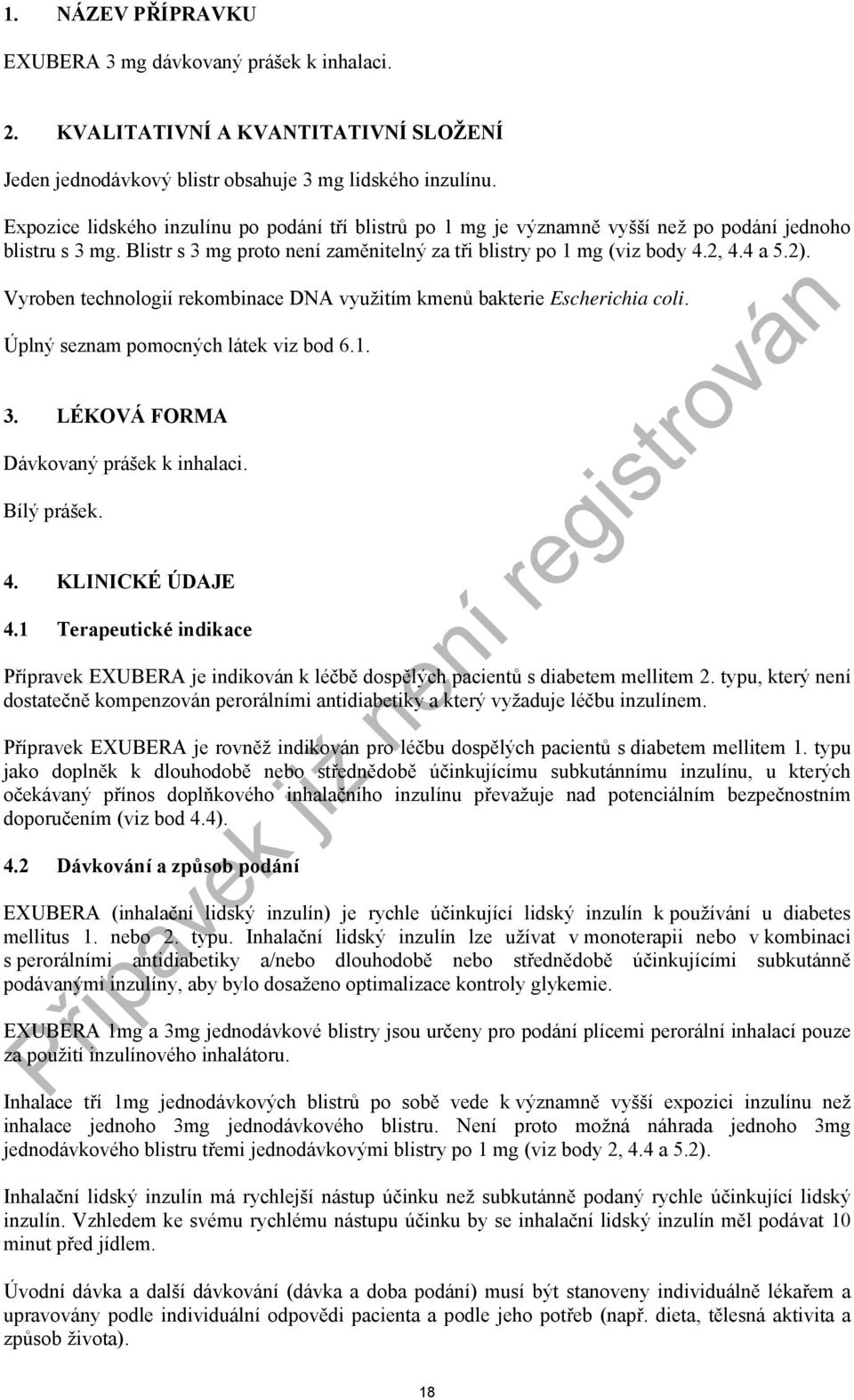 Vyroben technologií rekombinace DNA využitím kmenů bakterie Escherichia coli. Úplný seznam pomocných látek viz bod 6.1. 3. LÉKOVÁ FORMA Dávkovaný prášek k inhalaci. Bílý prášek. 4. KLINICKÉ ÚDAJE 4.