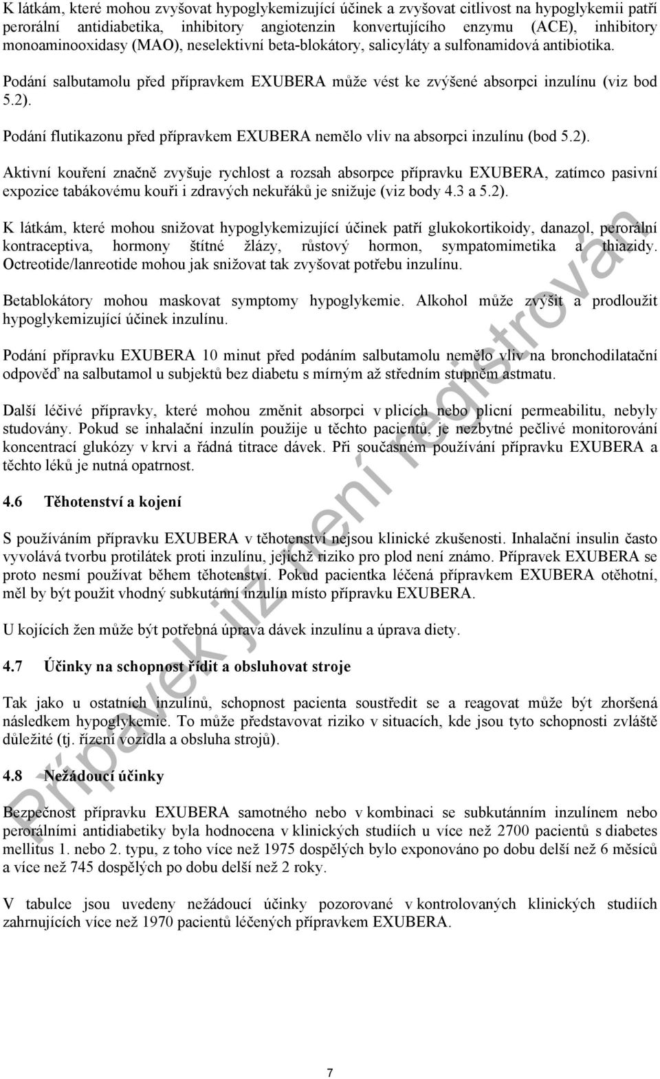 Podání flutikazonu před přípravkem EXUBERA nemělo vliv na absorpci inzulínu (bod 5.2).