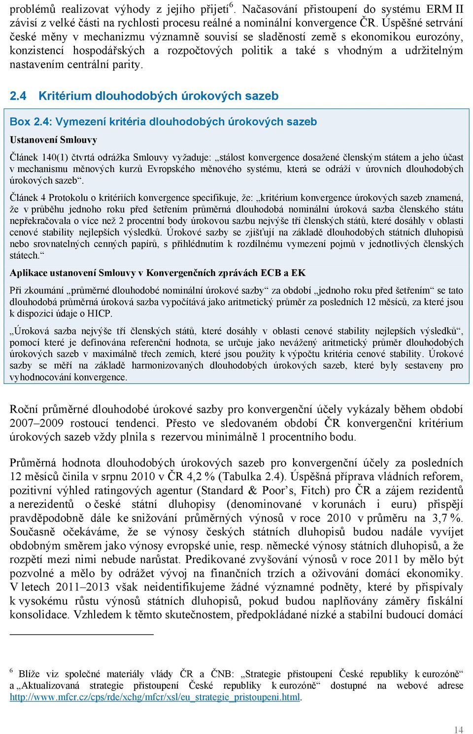 centrální parity. 2.4 Kritérium dlouhodobých úrokových sazeb Box 2.