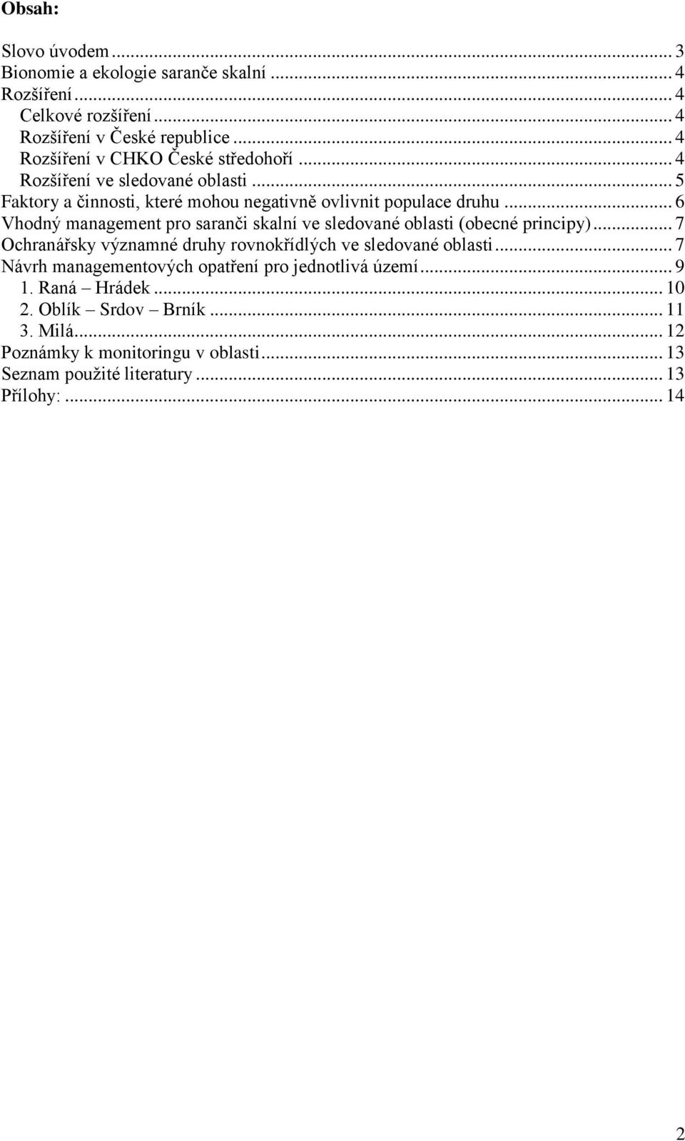 .. 6 Vhodný management pro saranči skalní ve sledované oblasti (obecné principy)... 7 Ochranářsky významné druhy rovnokřídlých ve sledované oblasti.