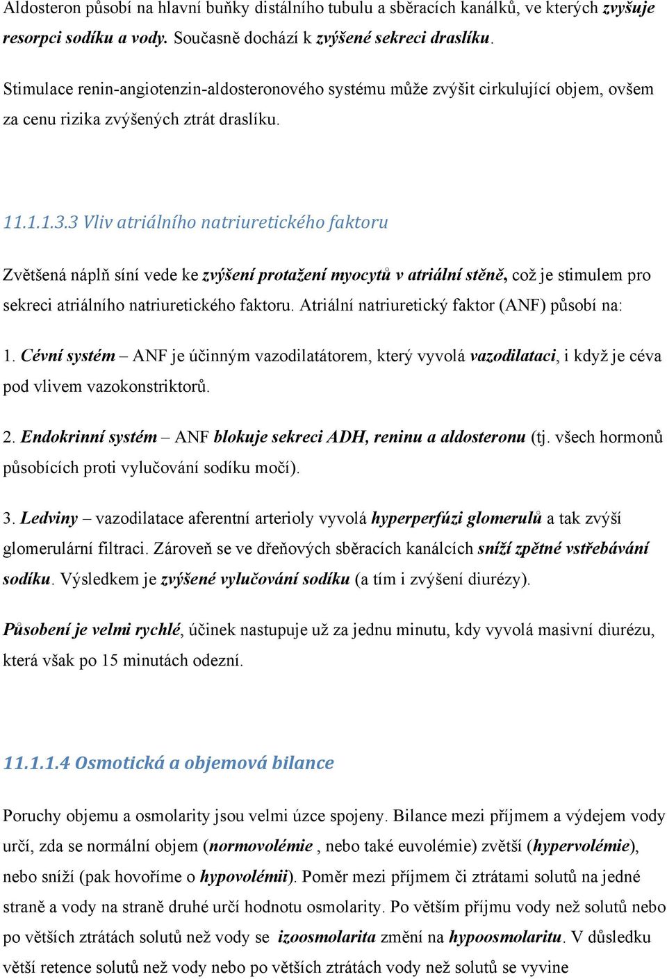 3 Vliv atriálního natriuretického faktoru Zvětšená náplň síní vede ke zvýšení protažení myocytů v atriální stěně, což je stimulem pro sekreci atriálního natriuretického faktoru.