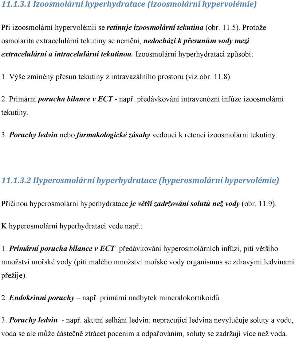 Výše zmíněný přesun tekutiny z intravazálního prostoru (viz obr. 11.8). 2. Primární porucha bilance v ECT - např. předávkování intravenózní infúze izoosmolární tekutiny. 3.