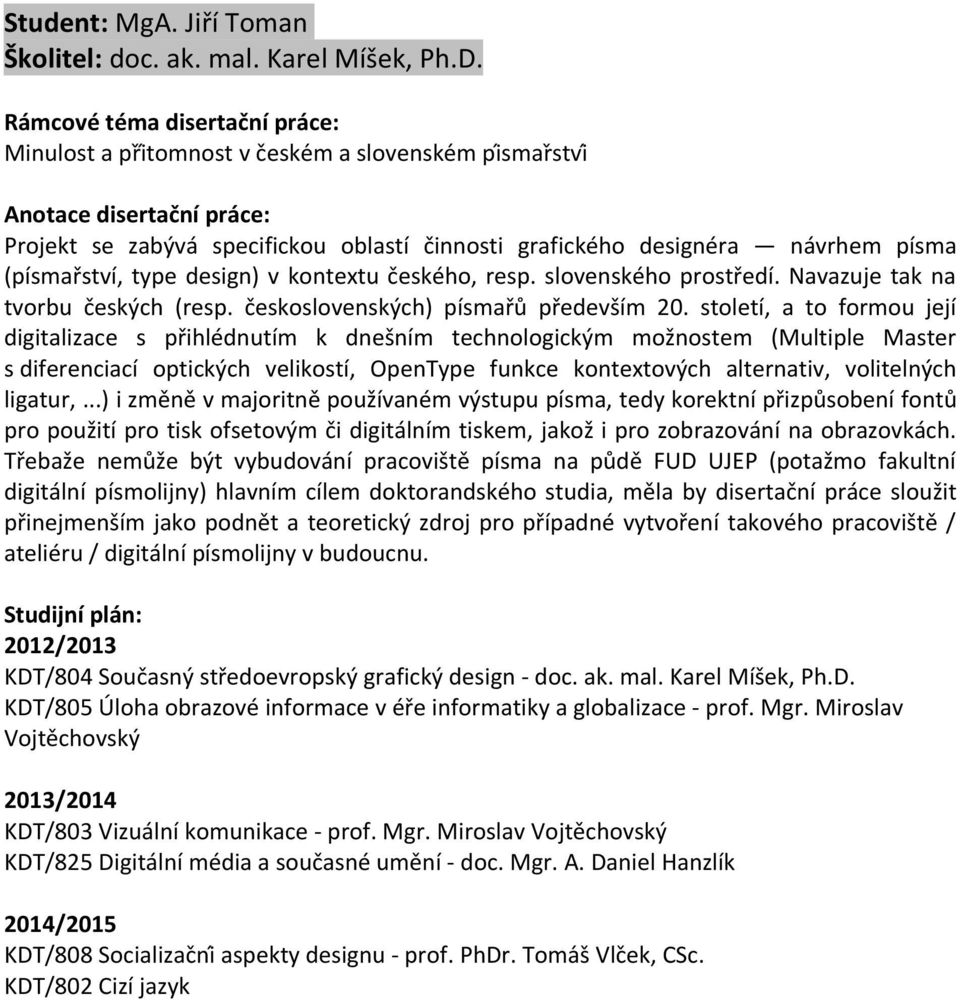 slovenského prostředí. Navazuje tak na tvorbu českých (resp. československých) písmařů především 20.