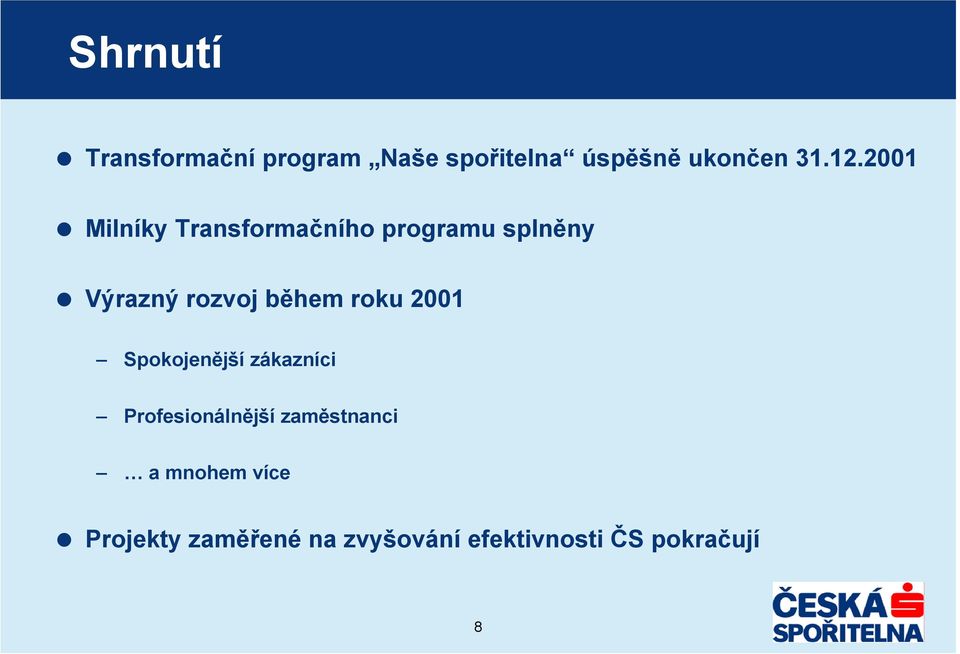 roku 2001 Spokojenější zákazníci Profesionálnější zaměstnanci a