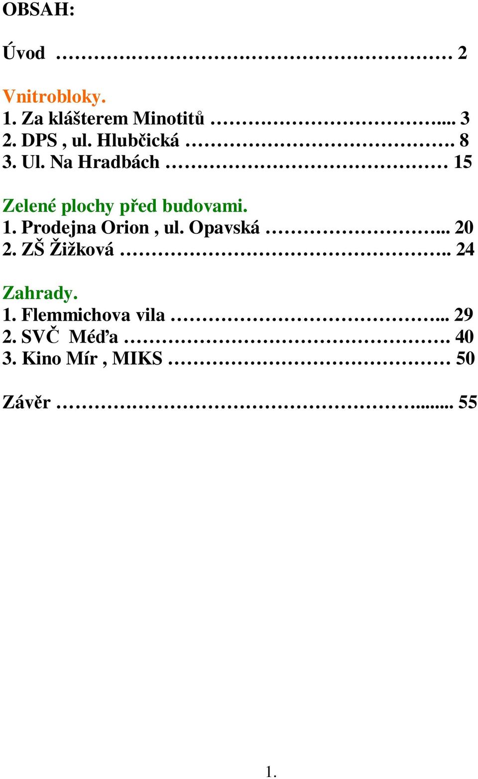 Opavská... 20 2. ZŠ Žižková.. 24 Zahrady. 1. Flemmichova vila... 29 2.