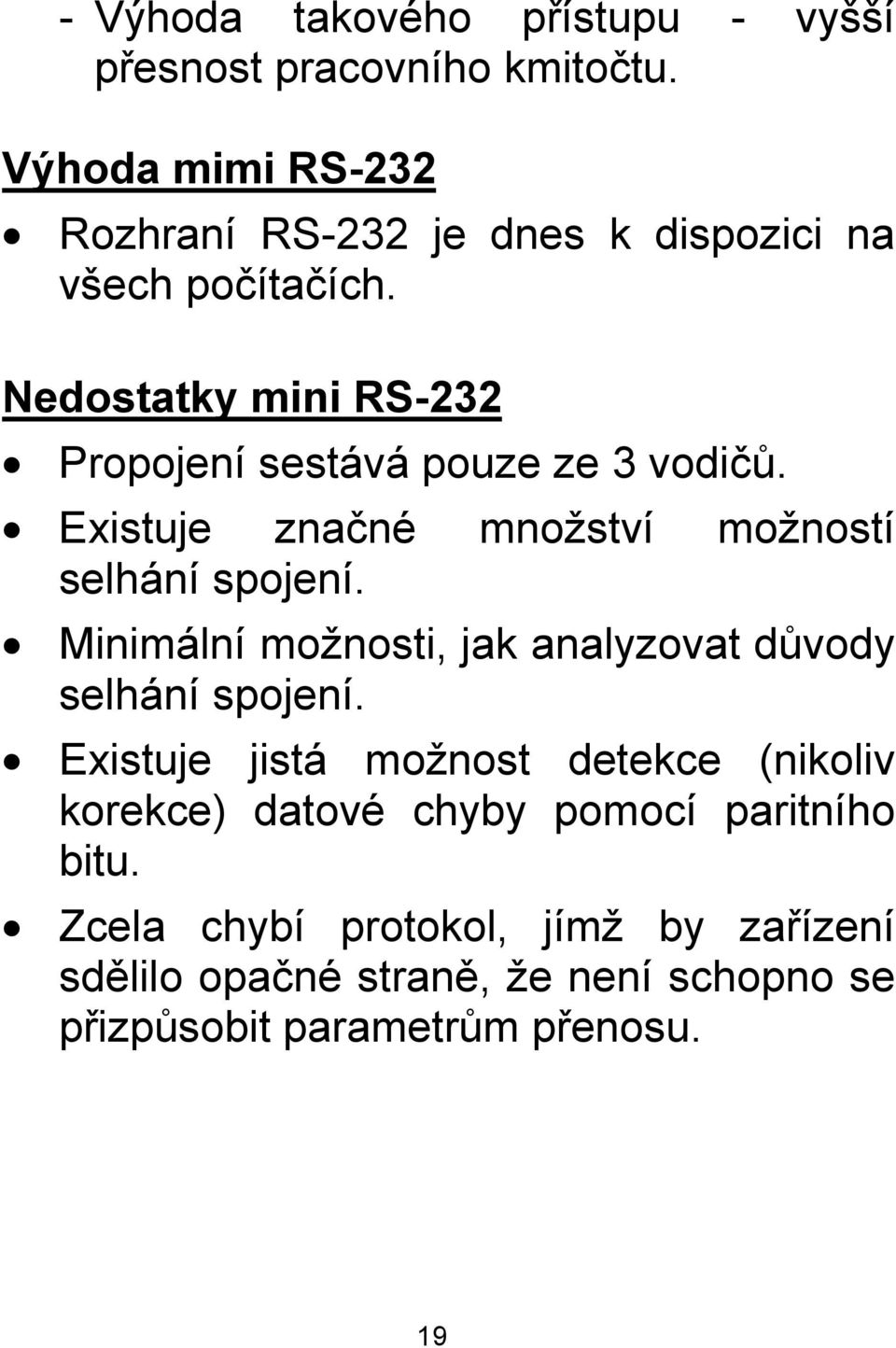 Nedostatky mini RS-232 Propojení sestává pouze ze 3 vodičů. Existuje značné množství možností selhání spojení.