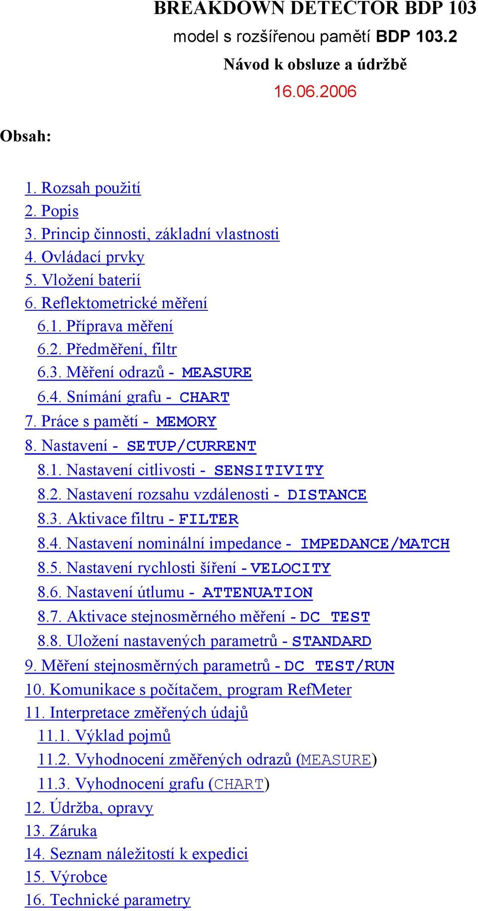 Nastavení - SETUP/CURRENT 8.1. Nastavení citlivosti - SENSITIVITY 8.2. Nastavení rozsahu vzdálenosti - DISTANCE 8.3. Aktivace filtru - FILTER 8.4. Nastavení nominální impedance - IMPEDANCE/MATCH 8.5.