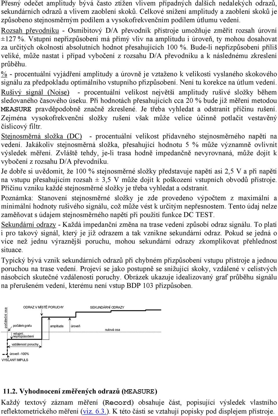 Rozsah převodníku - Osmibitový D/A převodník přístroje umožňuje změřit rozsah úrovní ±127 %.