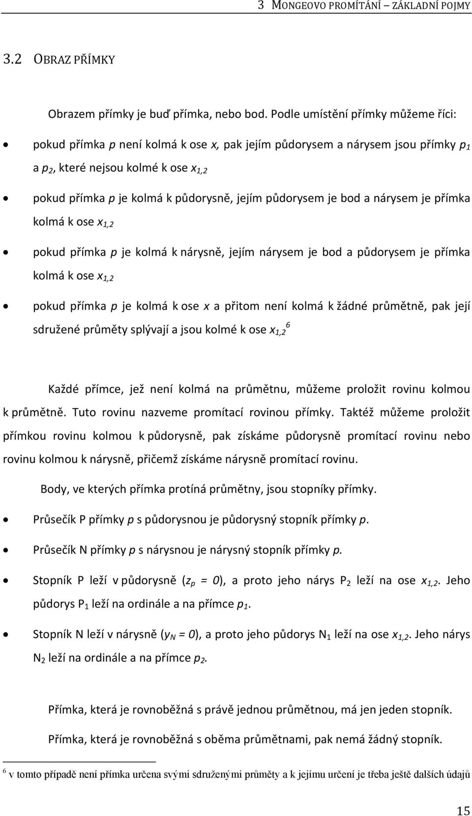 půdorysem je bod a nárysem je přímka kolmá k ose x 1,2 pokud přímka p je kolmá k nárysně, jejím nárysem je bod a půdorysem je přímka kolmá k ose x 1,2 pokud přímka p je kolmá k ose x a přitom není