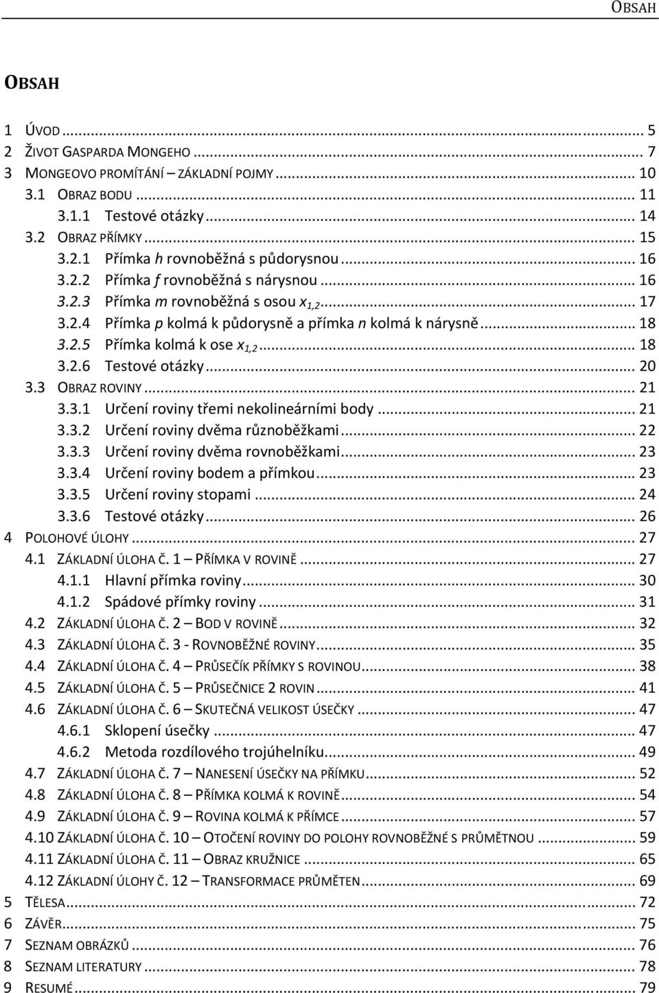 .. 20 3.3 OBRAZ ROVINY... 21 3.3.1 Určení roviny třemi nekolineárními body... 21 3.3.2 Určení roviny dvěma různoběžkami... 22 3.3.3 Určení roviny dvěma rovnoběžkami... 23 3.3.4 Určení roviny bodem a přímkou.