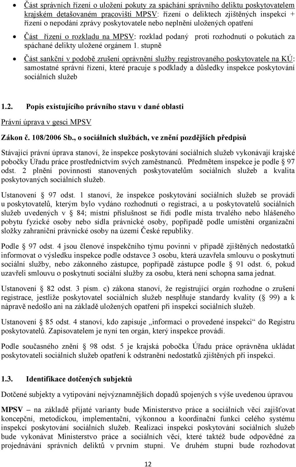 stupně Část sankční v podobě zrušení oprávnění služby registrovaného poskytovatele na KÚ: samostatné správní řízení, které pracuje s podklady a důsledky inspekce poskytování sociálních služeb 1.2.