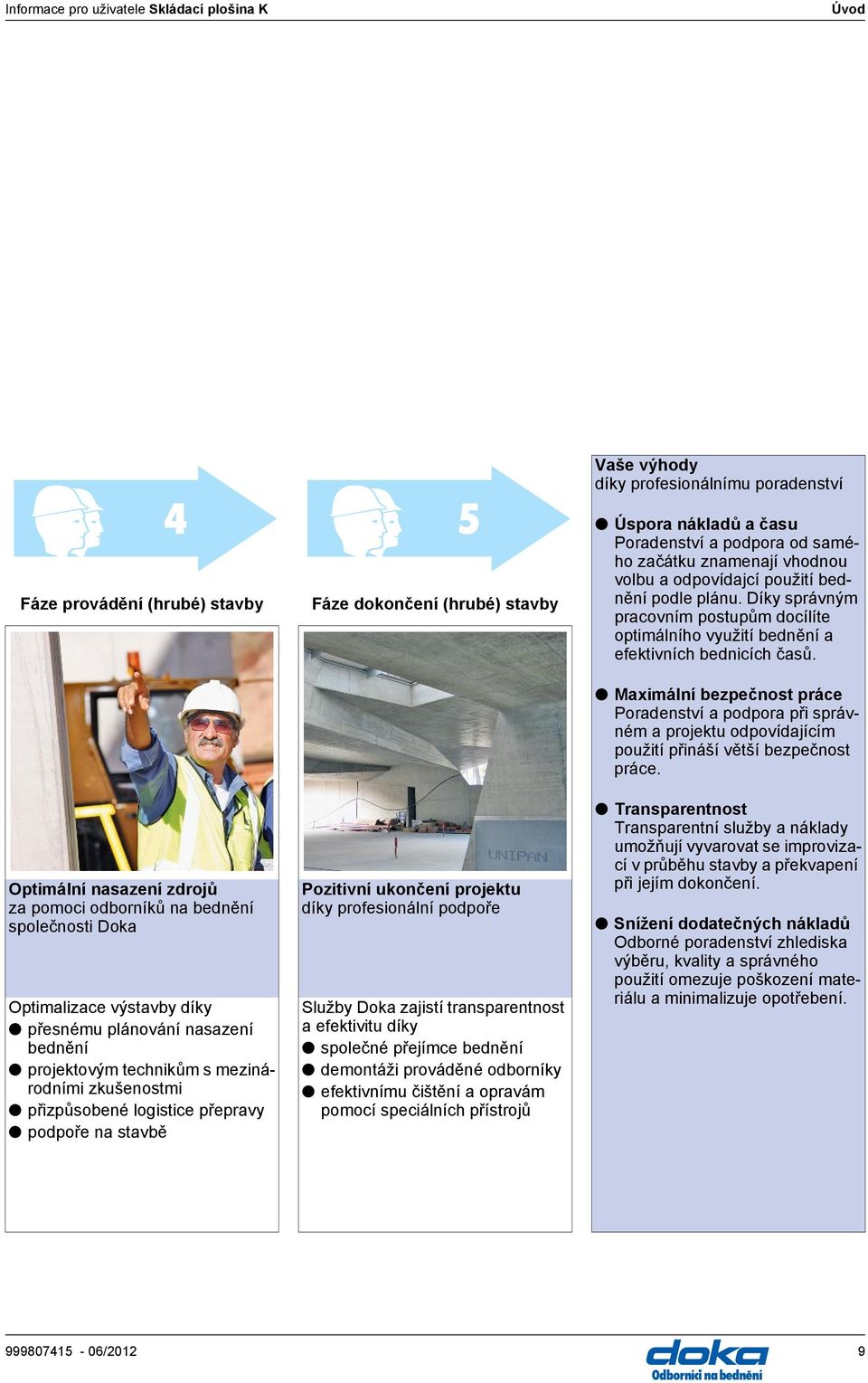 Optimální nszení zdrojů z pomoci odborníků n bednění společnosti Dok Optimlizce výstvby díky přesnému plánování nszení bednění projektovým technikům s mezinárodními zkušenostmi přizpůsobené logistice