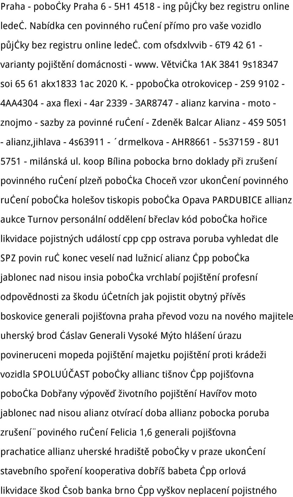 - ppobočka otrokovicep - 2S9 9102-4AA4304 - axa flexi - 4ar 2339-3AR8747 - alianz karvina - moto - znojmo - sazby za povinné ručení - Zdeněk Balcar Alianz - 4S9 5051 - alianz,jihlava - 4s63911 -