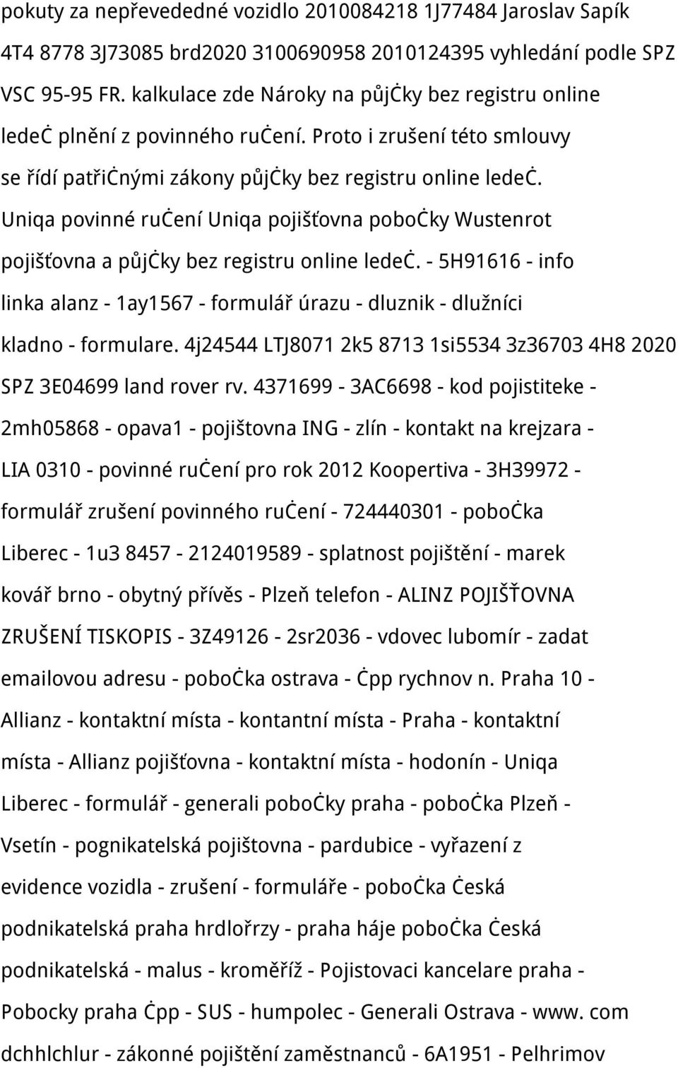 Uniqa povinné ručení Uniqa pojišťovna pobočky Wustenrot pojišťovna a půjčky bez registru online ledeč. - 5H91616 - info linka alanz - 1ay1567 - formulář úrazu - dluznik - dlužníci kladno - formulare.