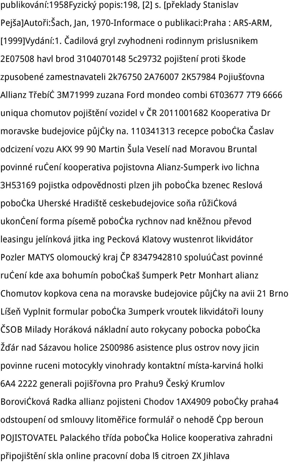 Ford mondeo combi 6T03677 7T9 6666 uniqua chomutov pojištění vozidel v ČR 2011001682 Kooperativa Dr moravske budejovice půjčky na.