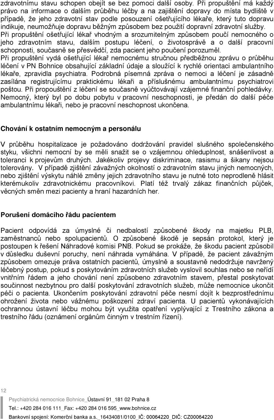 indikuje, neumožňuje dopravu běžným způsobem bez použití dopravní zdravotní služby.