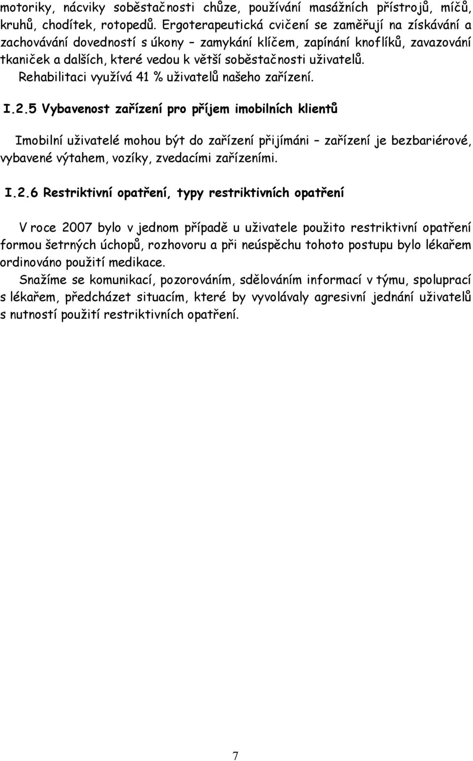 Rehabilitaci využívá 41 % uživatelů našeho zařízení. I.2.