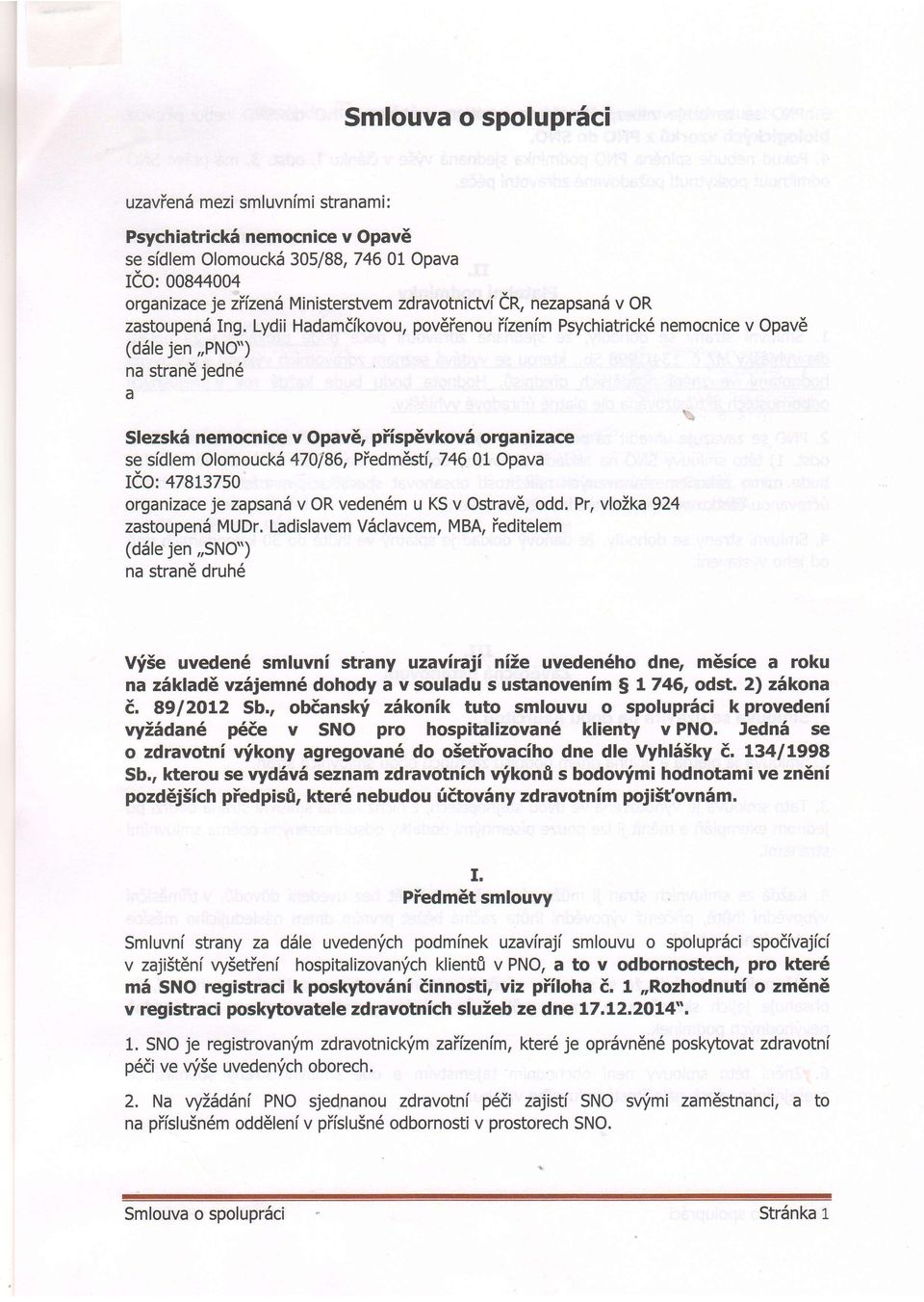 Lydii Hadamdikovou, pov6ienou ifzenim Psychiatrick6 nemocnice v Opav6 (d5le jen,,pno") na stran6 jedn6 SlezskS nemocnice v Opav6, piispevkov5 organizace se sidlem OlomouckS 470186, Piedm6stl 7460t