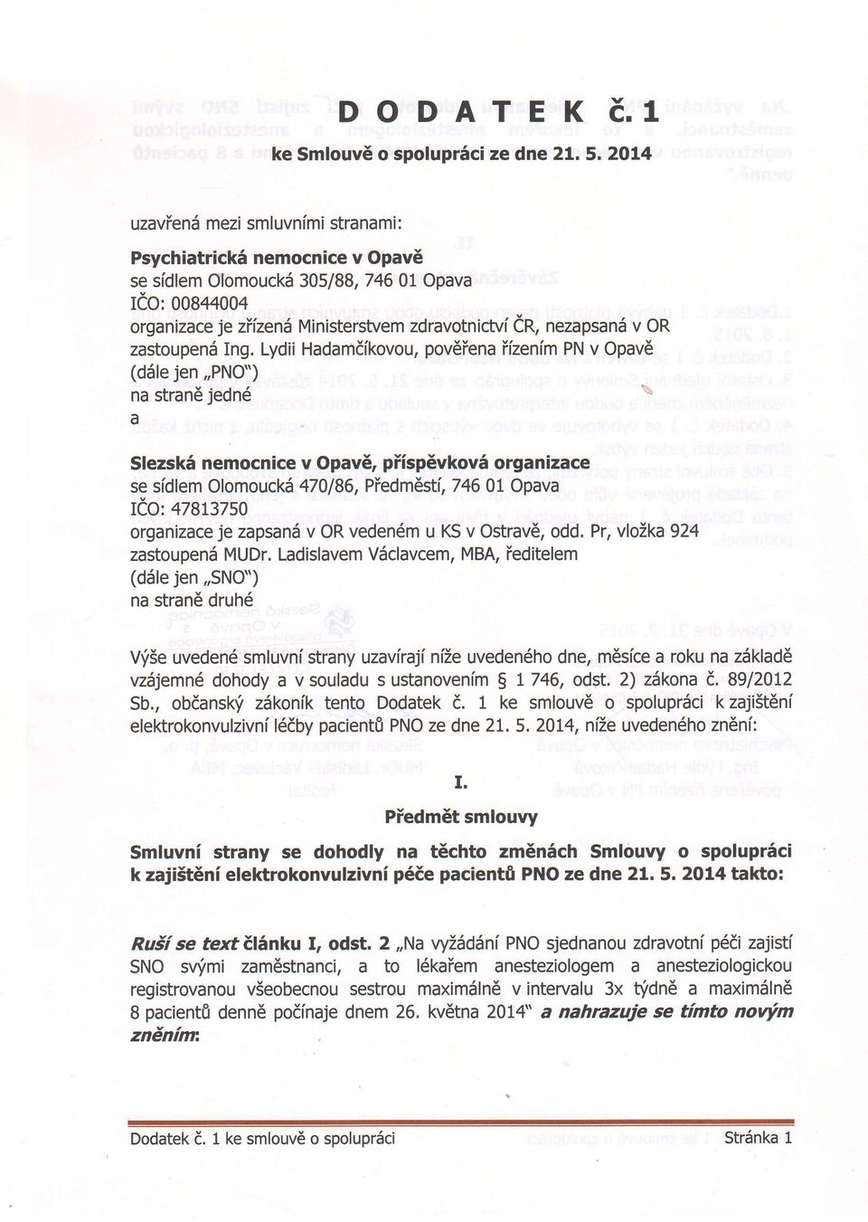 2Ot4 uzaviend mezi smluvnimi stranami: Psychiatrick5 nemocnice v Opav6 se sidlem Olomouckd 305/BB, 7460L Opava ICO: OOg+4004 organizace je zylzen MinistersUem zdravotnictvi er, nezapsand v OR