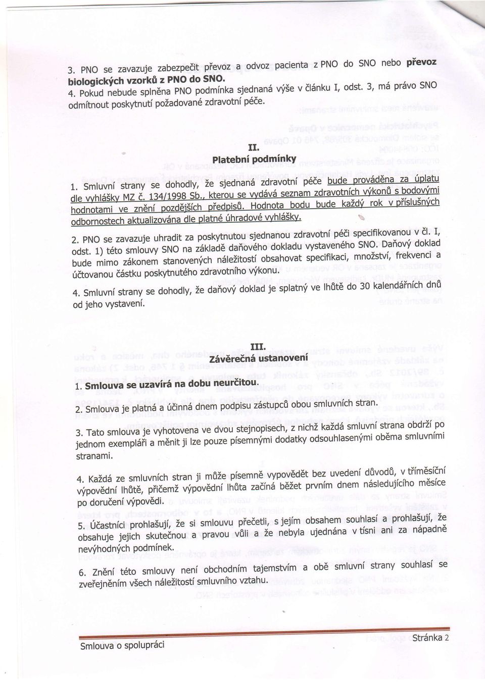 Platebni PodminkY Smluvni strany se dohodly, sjednan6zdravotni p6de bude prov5d6na za ilplatu 2. pno se zavazuje uhradit za poskytnutou sjednanou zdravotnf p6di specifikovanou v dl' I' odst.