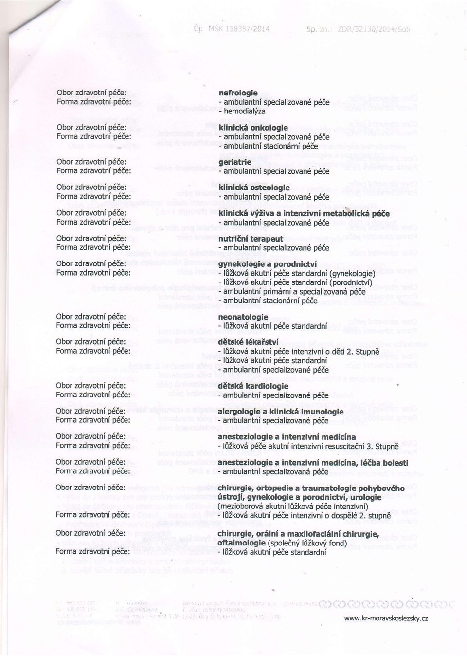 zdravotni p6te: Obor zdravotnl p6ie: Forma zdravotni pdie: Obor zdravotni p66e: Forma zdravotnipdde: nefrologie - ambulantni specializovand pede - hemodial'iza kllnick6 onkologie - ambulantni