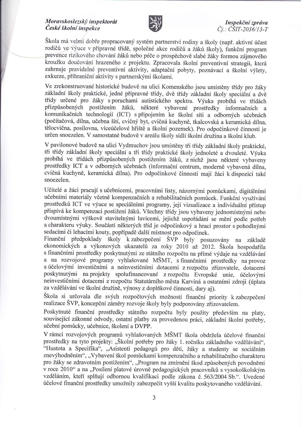 Zpracova a školnpreventivn strategii, kter zahrnuje pravideln preventivn aktivity, adaptačnpobyty, poznvac a školnviety, exkurze, přhraničnaktivity s partnerskmi školami.