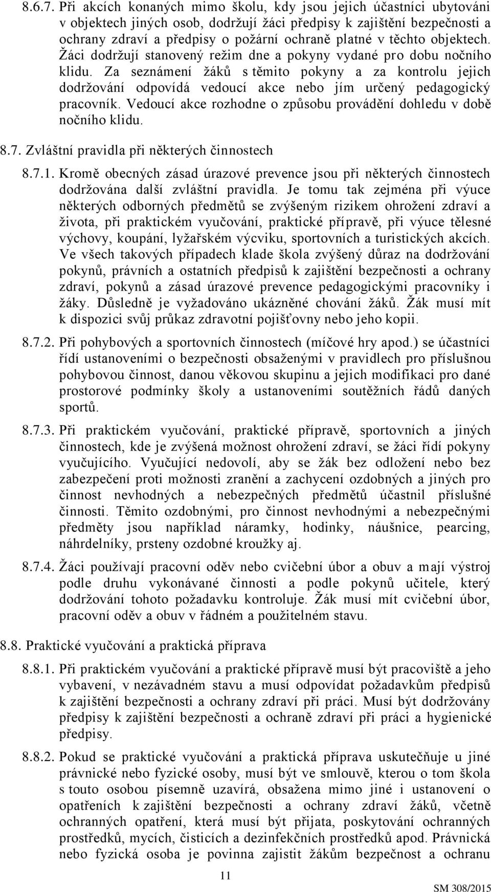 těchto objektech. Žáci dodržují stanovený režim dne a pokyny vydané pro dobu nočního klidu.