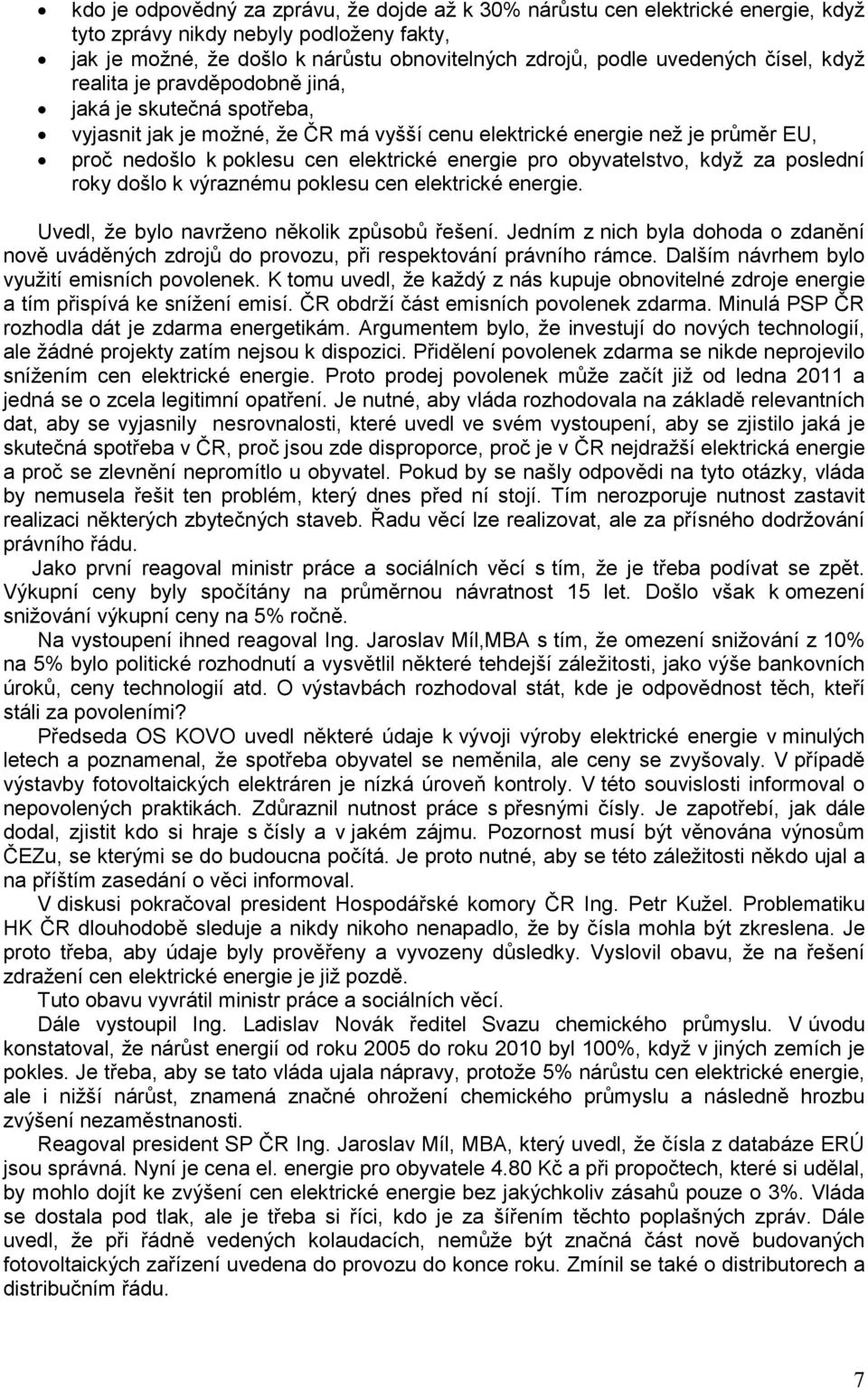 obyvatelstvo, když za poslední roky došlo k výraznému poklesu cen elektrické energie. Uvedl, že bylo navrženo několik způsobů řešení.