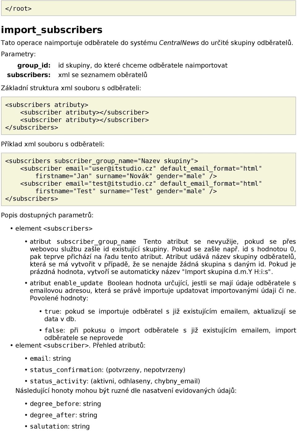 atributy></subscriber> <subscriber atributy></subscriber> </subscribers> Příklad xml souboru s odběrateli: <subscribers subscriber_group_name="nazev skupiny"> <subscriber email="user@itstudio.
