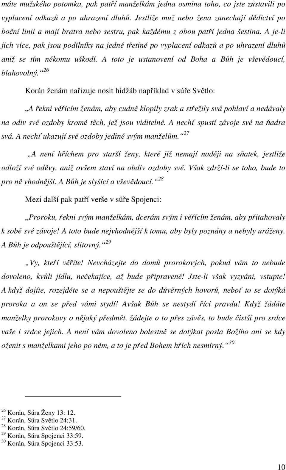 A je-li jich více, pak jsou podílníky na jedné třetině po vyplacení odkazů a po uhrazení dluhů aniž se tím někomu uškodí. A toto je ustanovení od Boha a Bůh je vševědoucí, blahovolný.