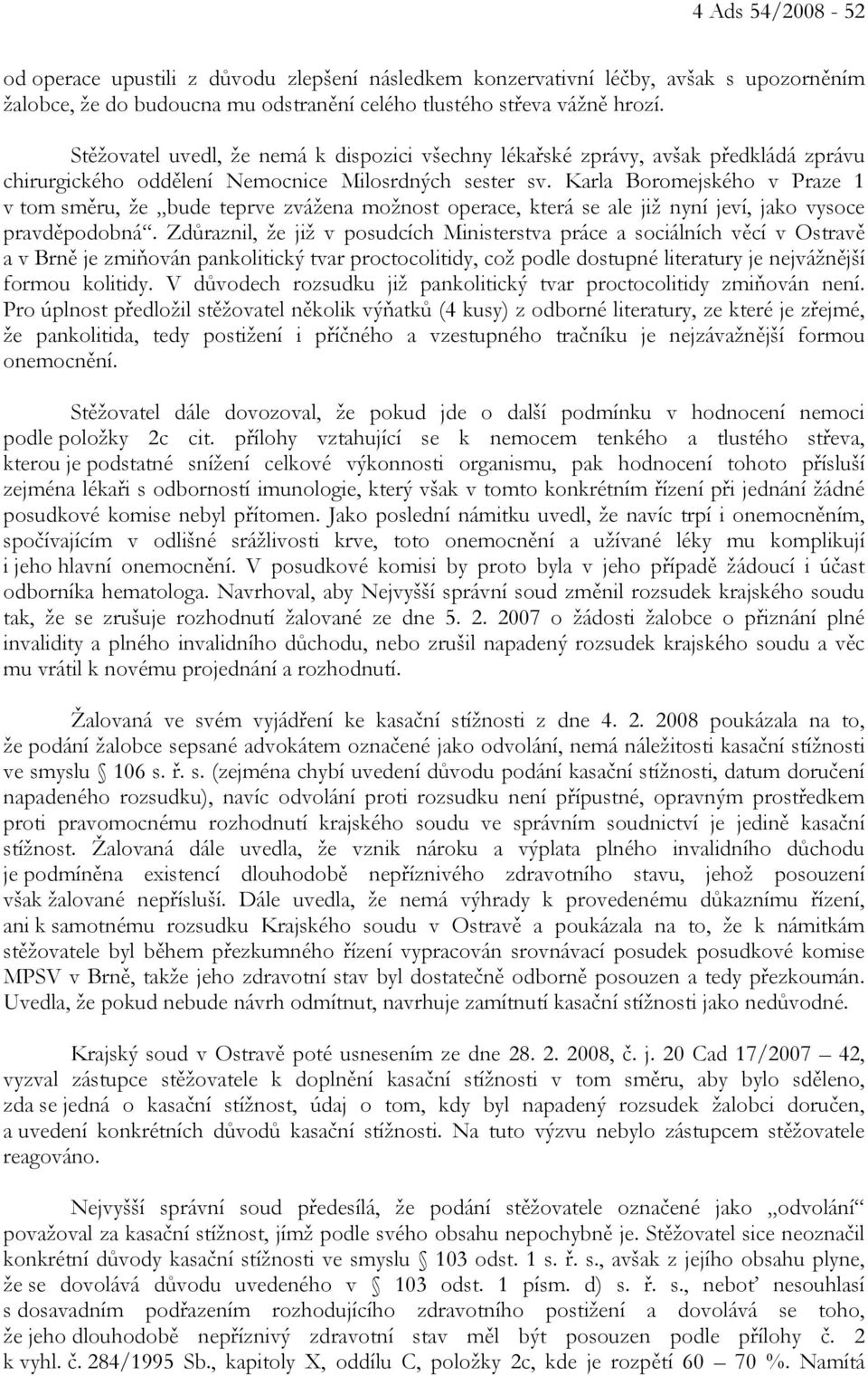 Karla Boromejského v Praze 1 v tom směru, že bude teprve zvážena možnost operace, která se ale již nyní jeví, jako vysoce pravděpodobná.