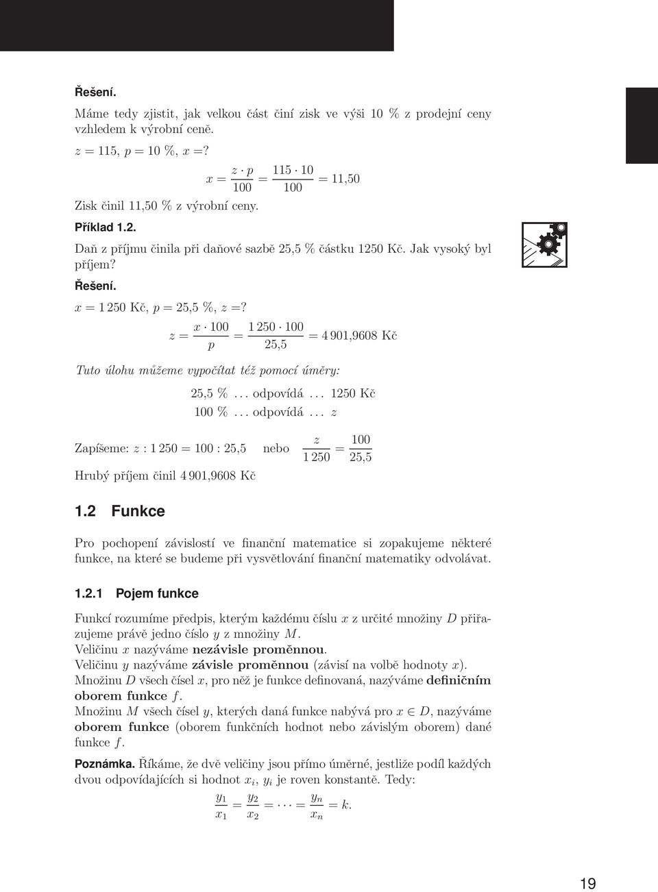 z = x 100 p = 1250 100 25,5 Tuto úlohu můžeme vypočítat též pomocí úměry: = 4901,9608 Kč 25,5 %... odpovídá... 1250 Kč 100 %... odpovídá... z Zapíšeme: z : 1250 = 100 : 25,5 Hrubý příjem čnl 4901,9608 Kč 1.