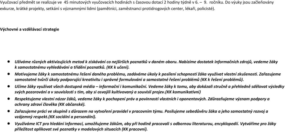 Výchovné a vzdělávací strategie Užíváme různých aktivizujících metod k získávání co nejširších poznatků v daném oboru.