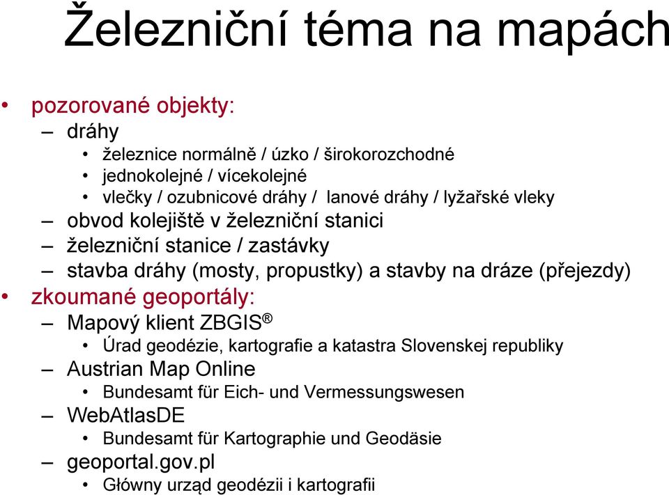 stavby na dráze (přejezdy) zkoumané geoportály: Mapový klient ZBGIS Úrad geodézie, kartografie a katastra Slovenskej republiky Austrian Map