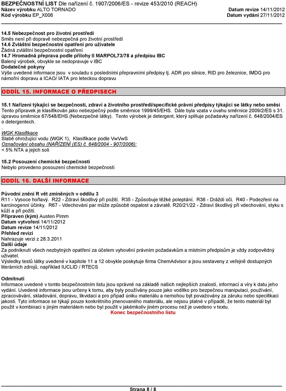 tj. ADR pro silnice, RID pro železnice, IMDG pro námořní dopravu a ICAO/ IATA pro leteckou dopravu ODDÍL 15. INFORMACE O PŘEDPISECH 15.