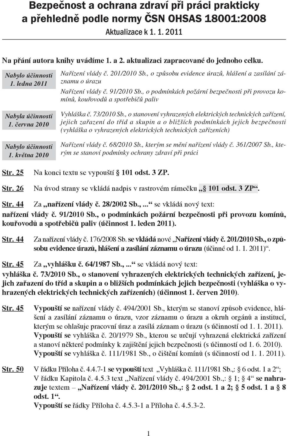 , o podmínkách požární bezpečnosti při provozu komínů, kouřovodů a spotřebičů paliv Nabyla úèinnosti 1. června 2010 Nabylo úèinnosti 1. května 2010 Vyhláška č. 73/2010 Sb.