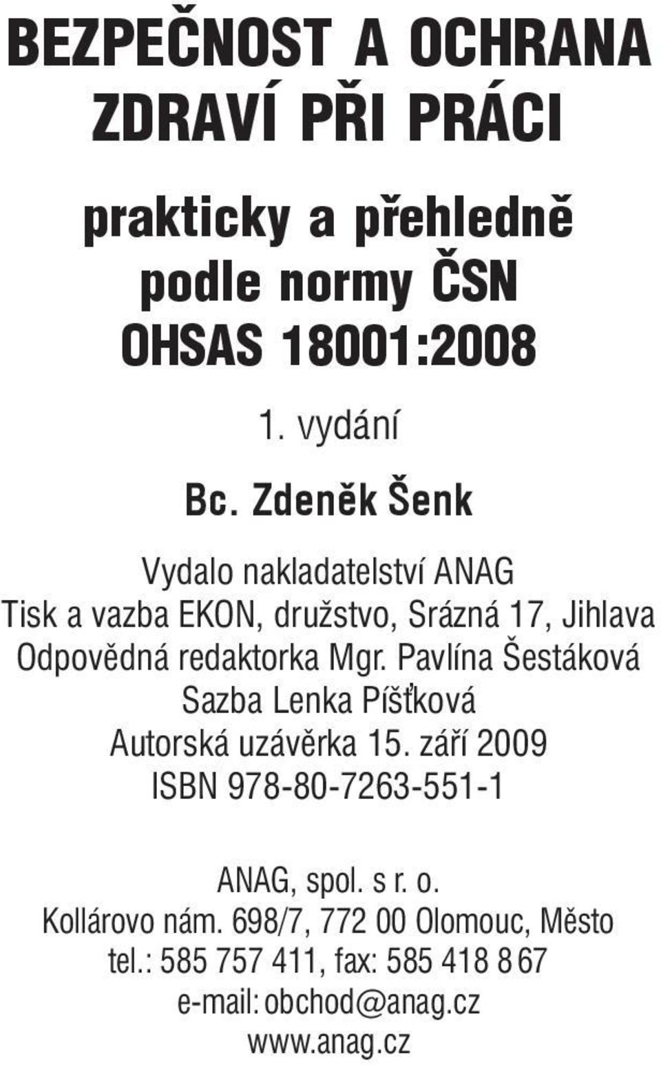 Pavlína Šestáková Sazba Lenka Píš ková Autorská uzávěrka 15. září 2009 ISBN 978-80-7263-551-1 ANAG, spol. s r. o.