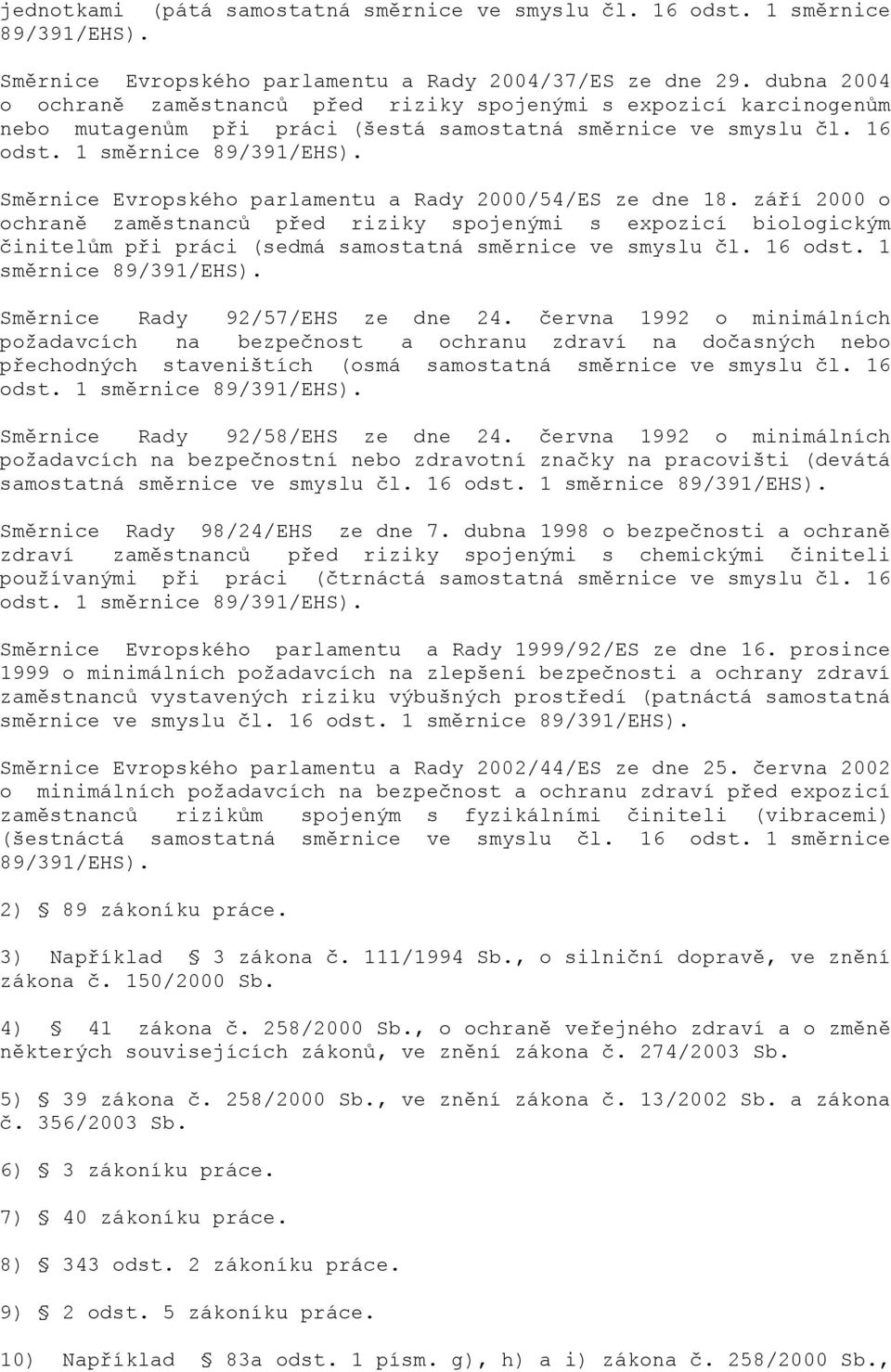 Směrnice Evropského parlamentu a Rady 2000/54/ES ze dne 18. září 2000 o ochraně zaměstnanců před riziky spojenými s expozicí biologickým činitelům při práci (sedmá samostatná směrnice ve smyslu čl.