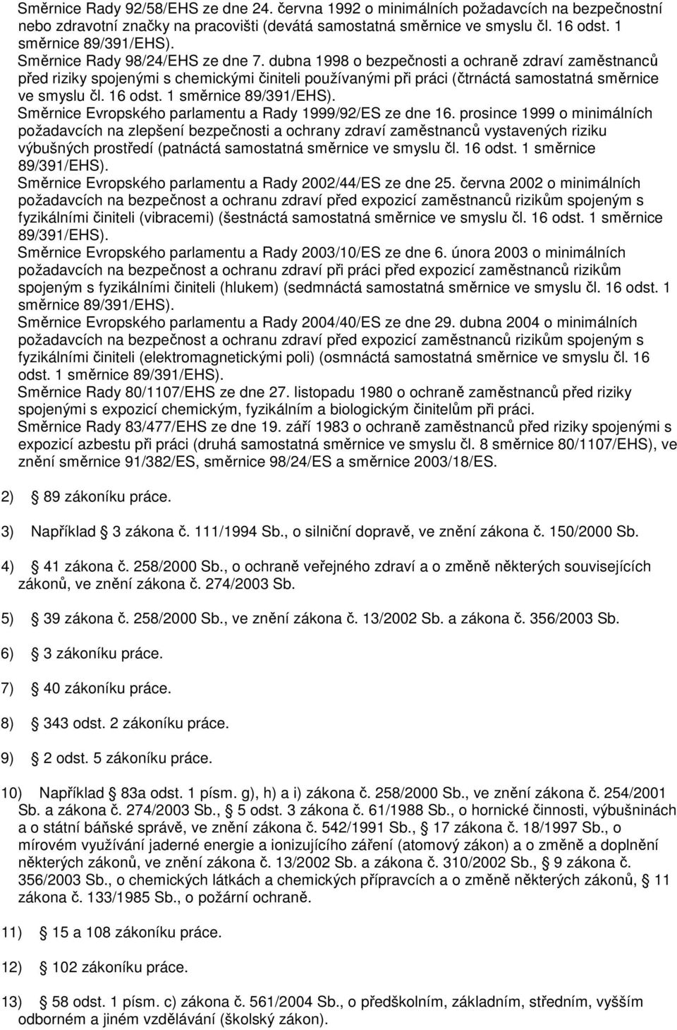 16 odst. 1 směrnice 89/391/EHS). Směrnice Evropského parlamentu a Rady 1999/92/ES ze dne 16.