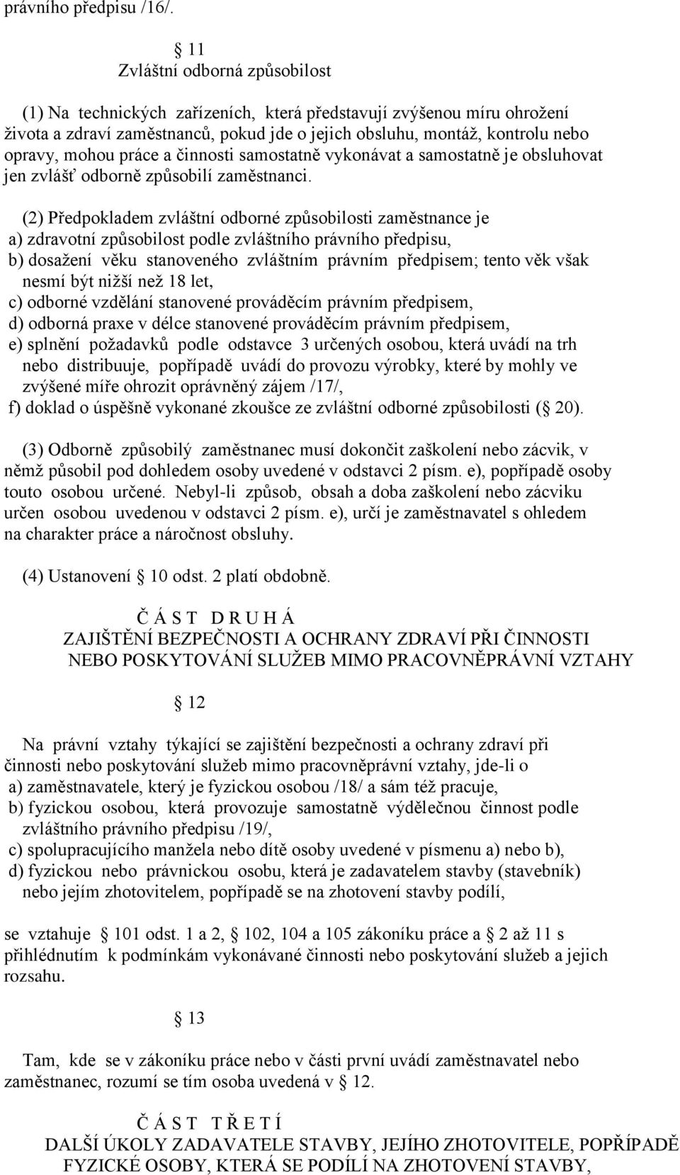 práce a činnosti samostatně vykonávat a samostatně je obsluhovat jen zvlášť odborně způsobilí zaměstnanci.