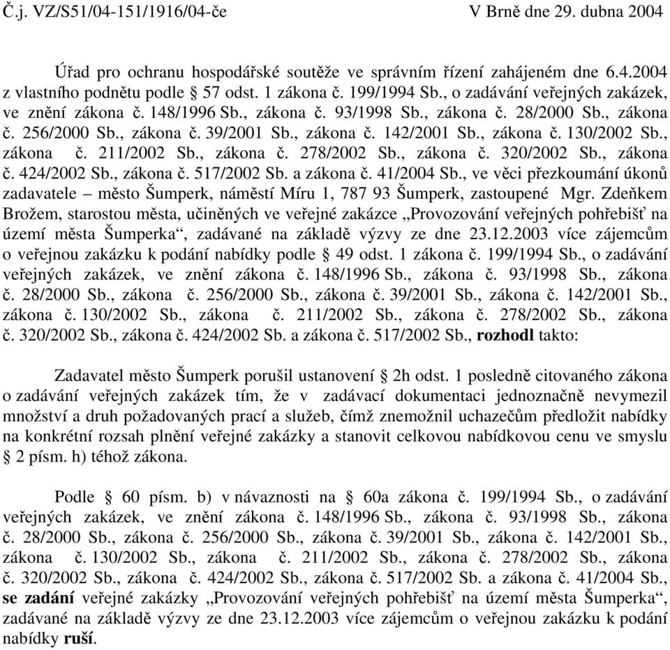 , zákona č. 211/2002 Sb., zákona č. 278/2002 Sb., zákona č. 320/2002 Sb., zákona č. 424/2002 Sb., zákona č. 517/2002 Sb. a zákona č. 41/2004 Sb.