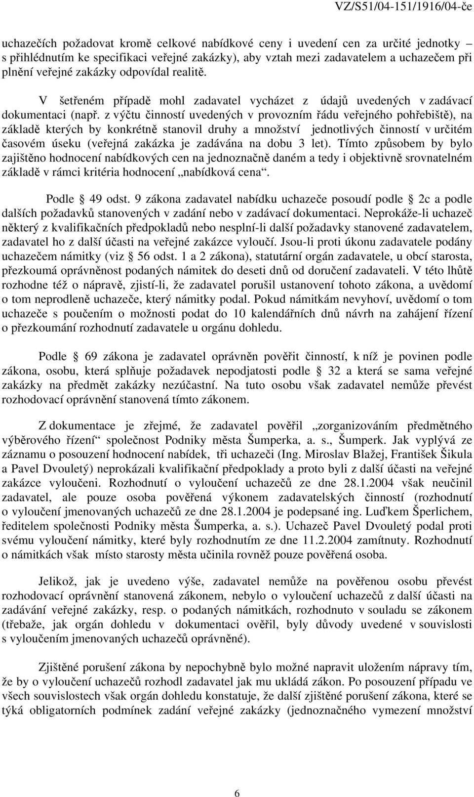 z výčtu činností uvedených v provozním řádu veřejného pohřebiště), na základě kterých by konkrétně stanovil druhy a množství jednotlivých činností v určitém časovém úseku (veřejná zakázka je zadávána