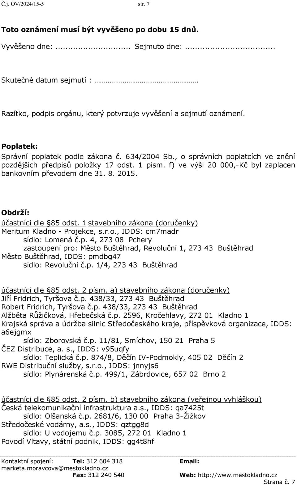 2015. Obdrží: účastníci dle 85 odst. 1 stavebního zákona (doručenky) Meritum Kladno - Projekce, s.r.o., IDDS: cm7madr sídlo: Lomená č.p.