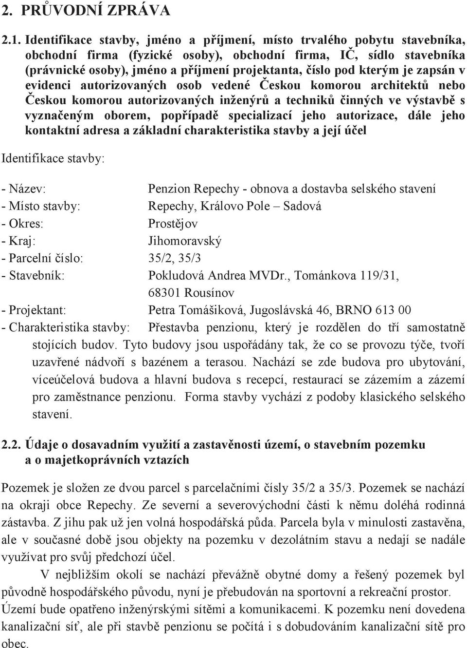 kterým je zapsán v evidenci autorizovaných osob vedené eskou komorou architekt nebo eskou komorou autorizovaných inženýr a technik inných ve výstavb s vyznaeným oborem, popípad specializací jeho